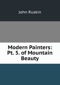 Modern Painters: Pt. 5. of Mountain Beauty