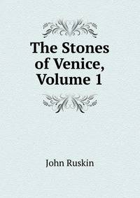 The Stones of Venice, Volume 1