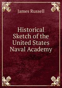 Historical Sketch of the United States Naval Academy.