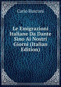 Le Emigrazioni Italiane Da Dante Sino Ai Nostri Giorni (Italian Edition)