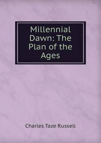 Millennial Dawn: The Plan of the Ages