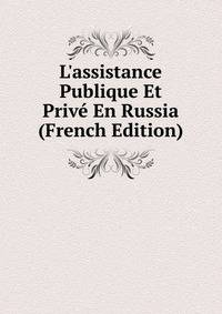 L'assistance Publique Et Priv? En Russia (French Edition)