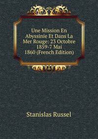 Une Mission En Abyssinie Et Dans La Mer Rouge: 23 Octobre 1859-7 Mai 1860 (French Edition)