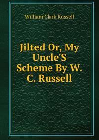 Jilted Or, My Uncle'S Scheme By W.C. Russell.