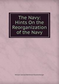 The Navy: Hints On the Reorganization of the Navy