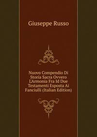 Nuovo Compendio Di Storia Sacra Ovvero L'Armonia Fra Id Due Testamenti Esposta Ai Fanciulli (Italian Edition)