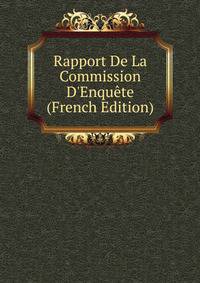 Rapport De La Commission D'Enqu?te (French Edition)