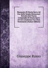 Riassunto Di Storia Sacra Ad Uso Delle Scuole Elementari Estratto Dal Nuovo Compendio Di Storia Sacra Ovvero L'Armonia Fra I Due Testementi (Italian Edition)