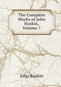 The Complete Works of John Ruskin, Volume 7