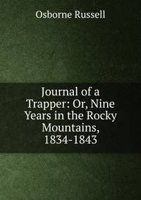 Journal of a Trapper: Or, Nine Years in the Rocky Mountains, 1834-1843