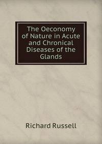 The Oeconomy of Nature in Acute and Chronical Diseases of the Glands