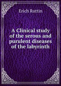 A Clinical study of the serous and purulent diseases of the labyrinth