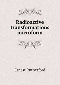 Radioactive transformations microform