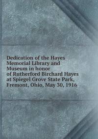 Dedication of the Hayes Memorial Library and Museum in honor of Rutherford Birchard Hayes at Spiegel Grove State Park, Fremont, Ohio, May 30, 1916