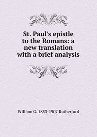 St. Paul's epistle to the Romans: a new translation with a brief analysis