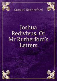 Joshua Redivivus, Or Mr Rutherford's Letters
