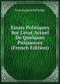 Essais Politiques Sur L'?tat Actuel De Quelques Puissances (French Edition)