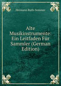 Alte Musikinstrumente: Ein Leitfaden Fur Sammler (German Edition)