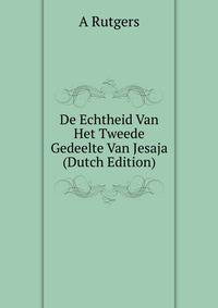 De Echtheid Van Het Tweede Gedeelte Van Jesaja (Dutch Edition)