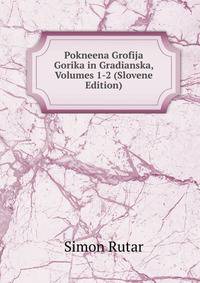 Pokneena Grofija Gorika in Gradianska, Volumes 1-2 (Slovene Edition)