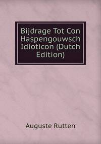 Bijdrage Tot Con Haspengouwsch Idioticon (Dutch Edition)