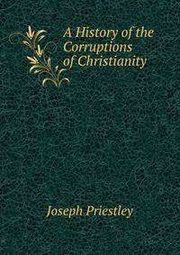 A History of the Corruptions of Christianity