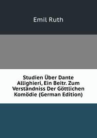 Studien Uber Dante Allighieri, Ein Beitr. Zum Verstandniss Der Gottlichen Komodie (German Edition)