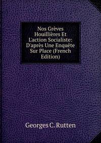 Nos Gr?ves Houilli?res Et L'action Socialiste: D'apr?s Une Enqu?te Sur Place (French Edition)