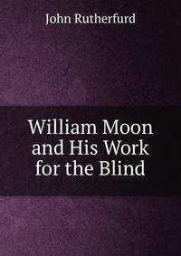 William Moon and His Work for the Blind