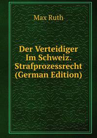 Der Verteidiger Im Schweiz. Strafprozessrecht (German Edition)
