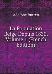 La Population Belge Depuis 1830, Volume 1 (French Edition)