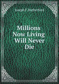 Millions now living will never die