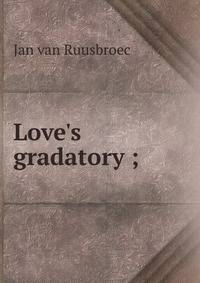 Love's gradatory ;