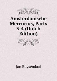 Amsterdamsche Mercurius, Parts 3-4 (Dutch Edition)