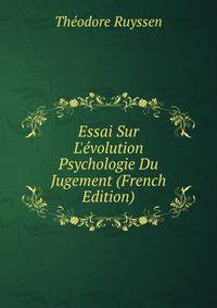Essai Sur L'?volution Psychologie Du Jugement (French Edition)