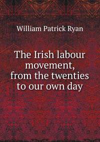 The Irish labour movement, from the twenties to our own day