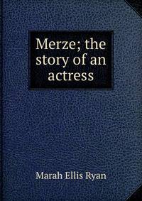 Merze; the story of an actress