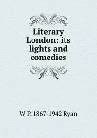 Literary London: its lights and comedies