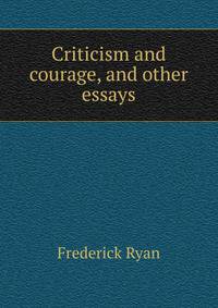Criticism and courage, and other essays