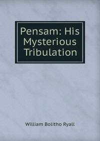 Pensam: His Mysterious Tribulation