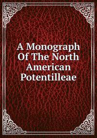 A Monograph Of The North American Potentilleae