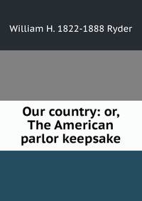 Our country: or, The American parlor keepsake