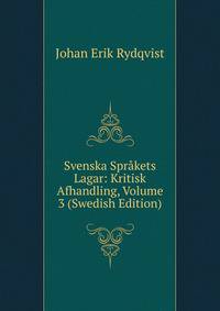 Svenska Sprakets Lagar: Kritisk Afhandling, Volume 3 (Swedish Edition)