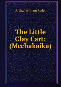 The Little Clay Cart: (Mcchakaika)