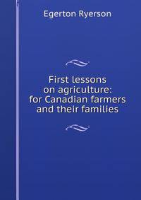 First lessons on agriculture: for Canadian farmers and their families