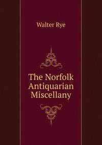 The Norfolk Antiquarian Miscellany