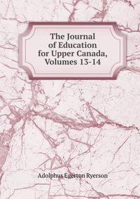The Journal of Education for Upper Canada, Volumes 13-14
