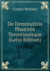 De Deminutivis Plautinis Terentianisque (Latin Edition)