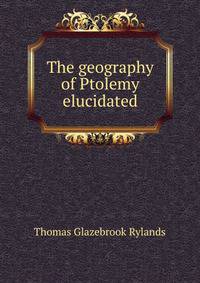 The geography of Ptolemy elucidated