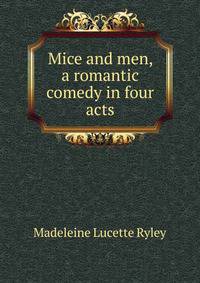 Mice and men, a romantic comedy in four acts